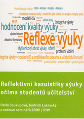 Reflektivní kazuistiky výuky očima studentů učitelství ZŠ a SŠ : příprava studentů na vedení reflexe viděné i vlastní výuky  (odkaz v elektronickém katalogu)