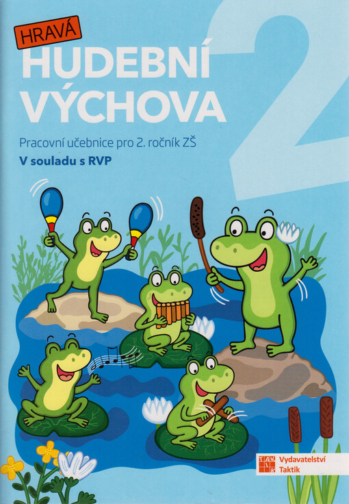 Hravá hudební výchova 2. Pracovní učebnice pro 2. ročník ZŠ : v souladu s RVP