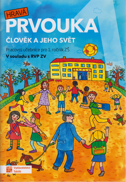 Hravá prvouka 1 : člověk a jeho svět. Pracovní učebnice pro 1. ročník ZŠ : v souladu s RVP ZV