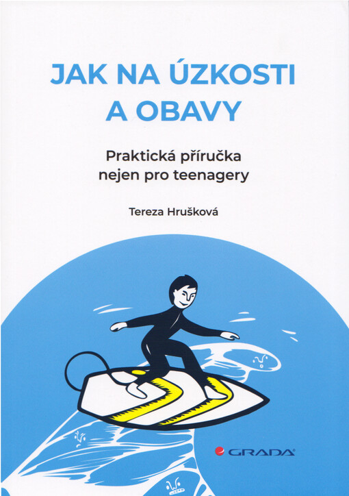 Jak na úzkosti a obavy : praktická příručka nejen pro teenagery