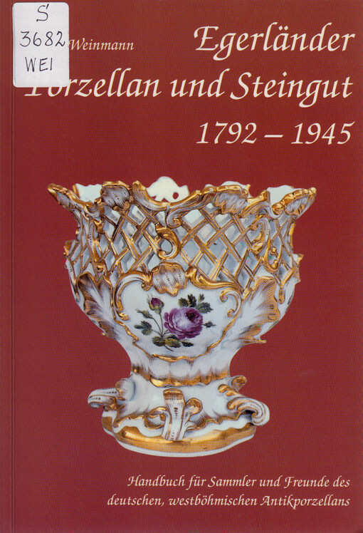Egerländer Porzellan und Steingut 1792-1945 : Handbuch für Sammler und Freunde des deutschen westböhmischen Antikporzellans : 