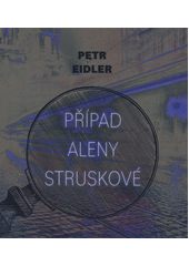 Případ Aleny Struskové  (odkaz v elektronickém katalogu)