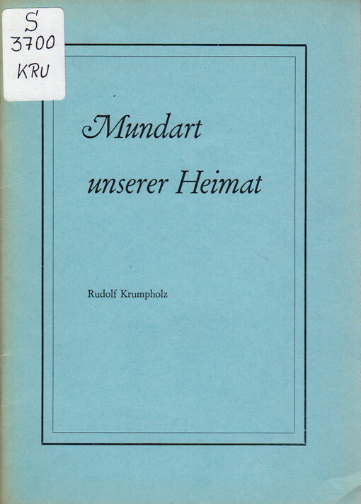 Mundart unserer Heimat : wie sie in Nordmähren und den anschließenden westschlesischen Kreisen bis zur Austreibung im Jahre 1946 gesprochen wurde