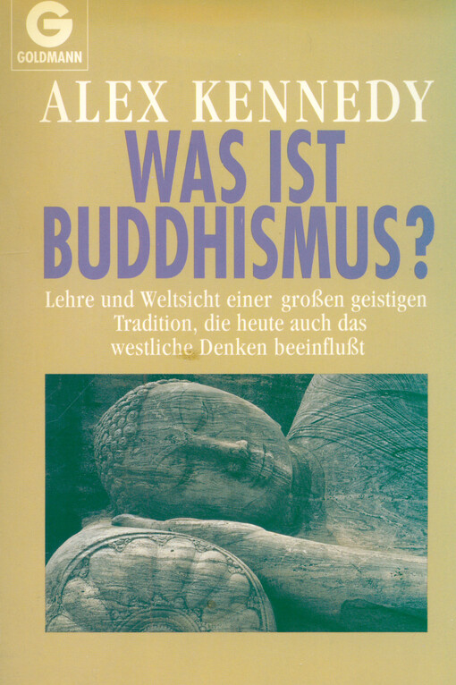 Was ist Buddhismus? : Lehre und Weltsicht einer großen geistigen Tradition, die heute auch das westliche Denken beeinflußt