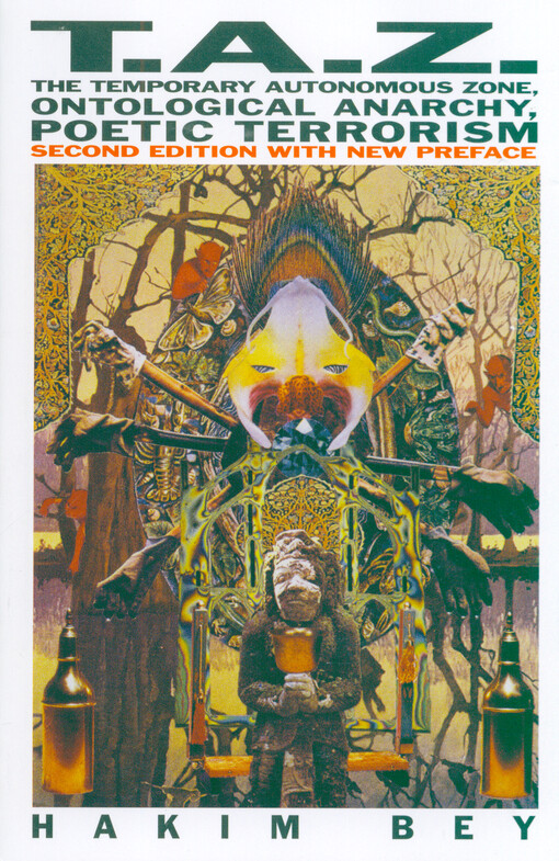 T.A.Z. : the temporary autonomous zone, ontological anarchy, poetic terrorism