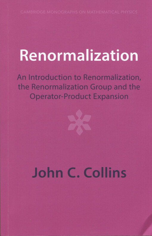 Renormalization : an introduction to renormalization, the renormalization group, and the operator-product expansion