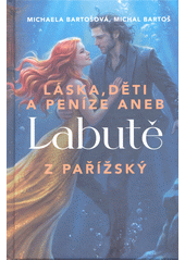 Láska, děti a peníze, aneb, labutě z Pařížský  (odkaz v elektronickém katalogu)