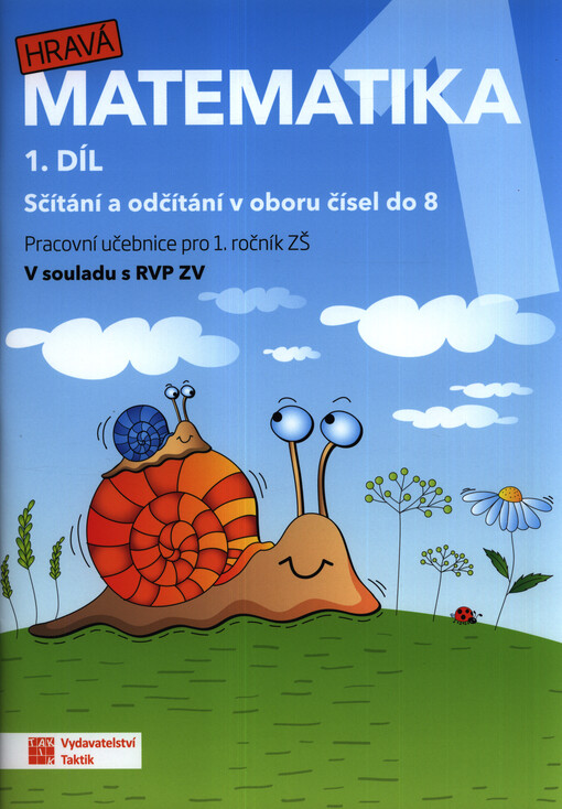 Hravá matematika 1 : pracovní učebnice pro 1. ročník ZŠ : v souladu s RVZP. 1. díl, Sčítání a odčítání v oboru čísel do 8