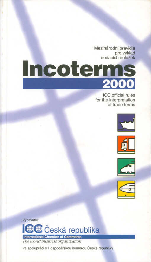 Incoterms 2000 : mezinárodní pravidla pro výklad dodacích doložek = ICC official rules for the interpretation of trade terms