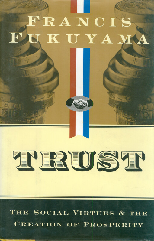 Trust : the social virtues and the creation of prosperity