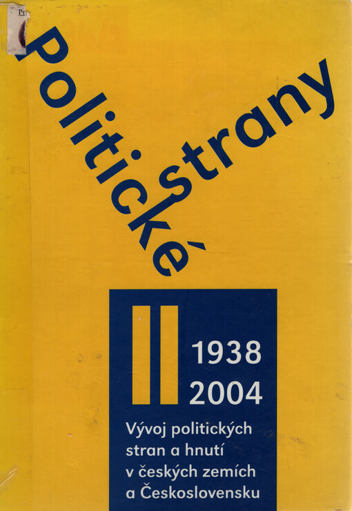Politické strany : vývoj politických stran a hnutí v českých zemích a Československu 1861-2004. II. díl, Období 1938-2004