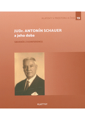 JUDr. Antonín Schauer a jeho doba : sborník z konference (odkaz v elektronickém katalogu)