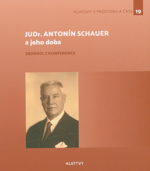 JUDr. Antonín Schauer a jeho doba : sborník z konference