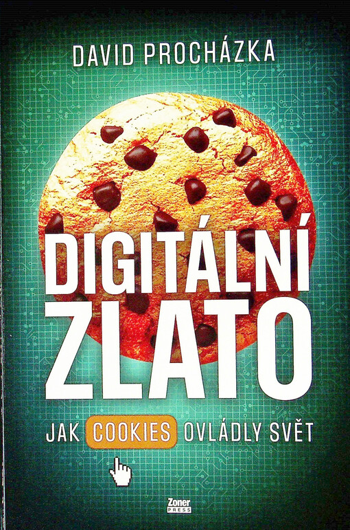 Digitální zlato : jak cookies ovládly svět