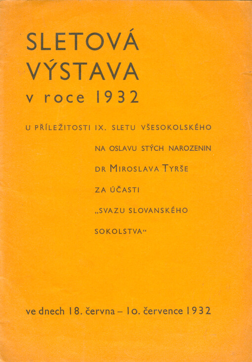 Sletová výstava v roce 1932 : u příležitosti IX. sletu všesokolského na oslavu stých narozenin Dr. Miroslava Tyrše, za účasti 