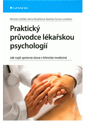 Praktický průvodce lékařskou psychologií : jak najít správná slova v klinické medicíně  (odkaz v elektronickém katalogu)