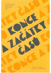Konce (a začátky) časů : sborník z VIII. sjezdu historiků a historiček umění : Brno, 12.-14. září 2024  (odkaz v elektronickém katalogu)