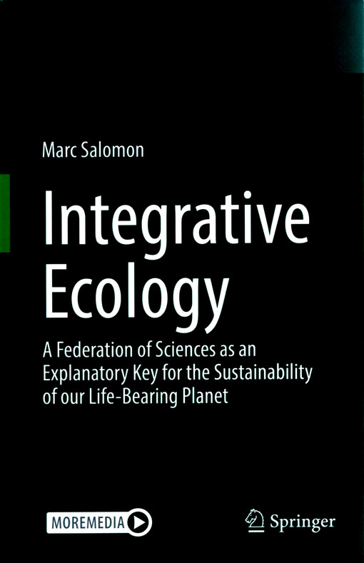 Integrative ecology : a federation of sciences as an explanatory key for the sustainability of our life-bearing planet