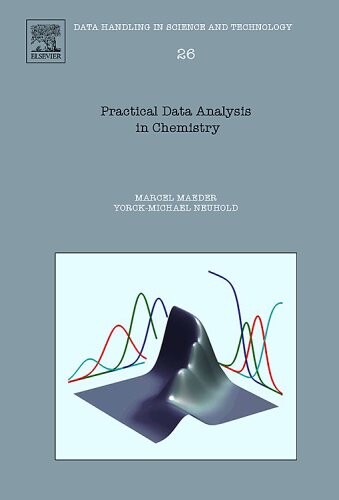 Practical Data Analysis in Chemistry, Volume 26 (Data Handling in Science and Technology)