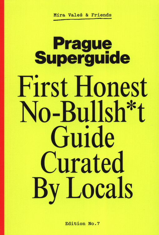 Prague superguide : first authentic no-bullshit guide curated by locals