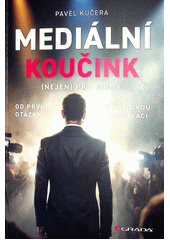Mediální koučink : (nejen) pro firmy : od první otázky po krizovou komunikaci  (odkaz v elektronickém katalogu)