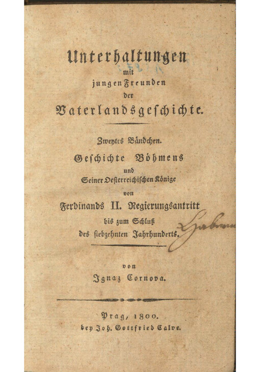 Unterhaltungen mit jungen Freunden der Vaterlandsgeschichte. Zweytes Bändchen, Geschichte Böhmens und Seiner Oesterreichischen Könige von Ferdinands II. Regierungsantritt bis zum Schluß des siebzehnten Jahrhunderts