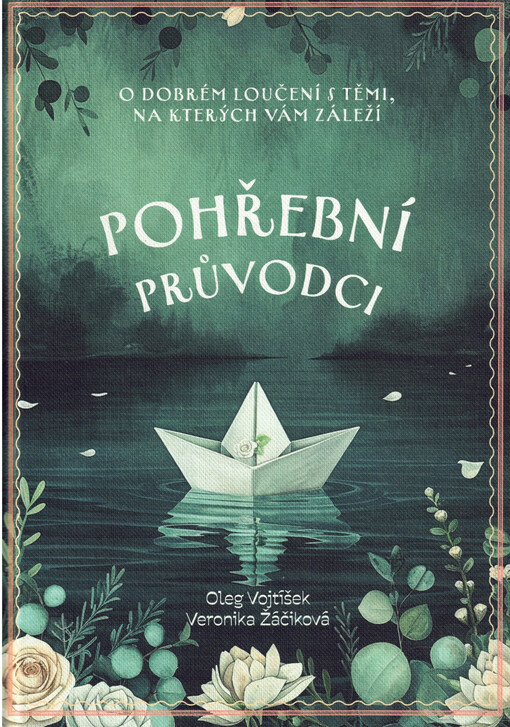 Pohřební průvodci : o dobrém loučení s těmi, na kterých vám záleží