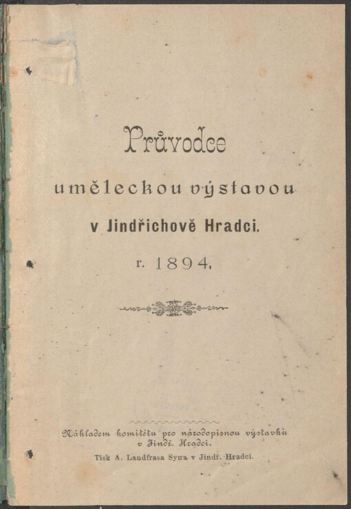 Průvodce uměleckou výstavou v Jindřichově Hradci r. 1894: [s přehledem českého umění malířského a sochařského doby nové]