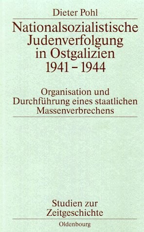 Nationalsozialistische Judenverfolgung in Ostgalizien 1941-1944 : Organisation und Durchführung eines staatlichen Massenverbrechens