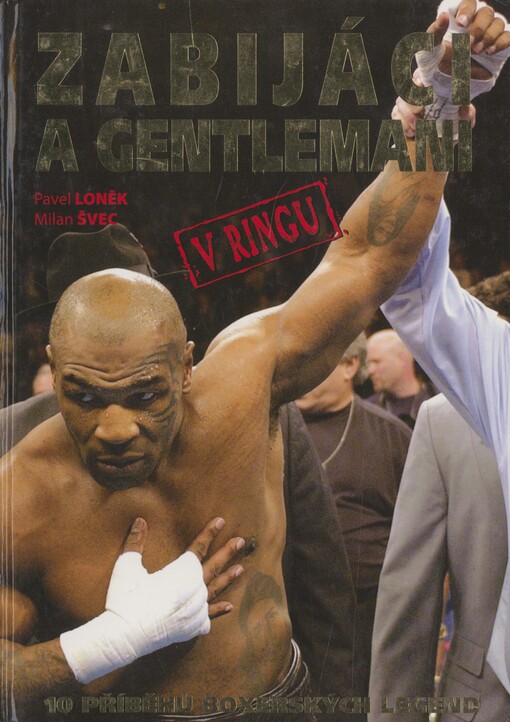 Zabijáci a gentlemani v ringu: [10 příběhů boxerských legend