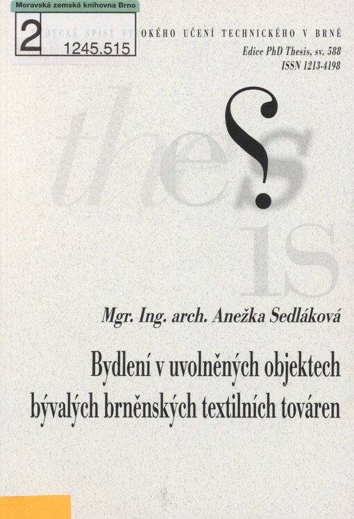 Bydlení v uvolněných objektech bývalých brněnských textilních továren =: Housing in released buildings of former Brno textile factories : zkrácená verze Ph.D. Thesis
