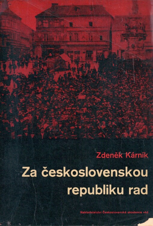 Za československou republiku rad: národní výbory a dělnické rady v českých zemích 1917-1920