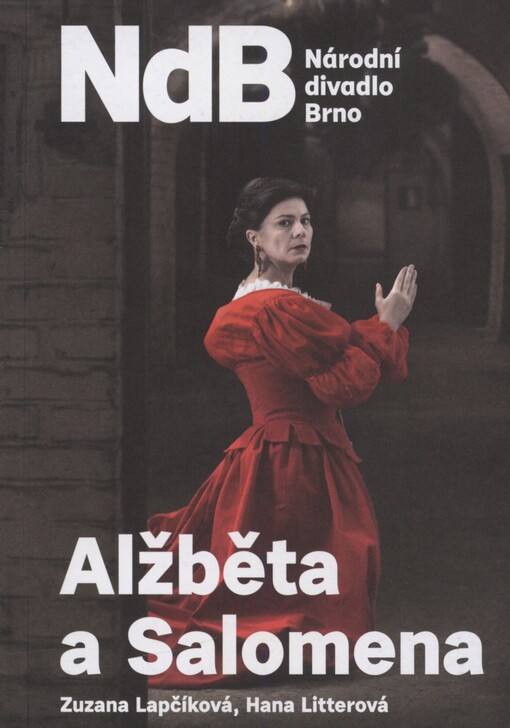 Zuzana Lapčíková - Hana Litterová, Alžběta a Salomena: NdB Národní divadlo Brno : [premiéry 4. a 5. prosince 2014 v divadle Reduta