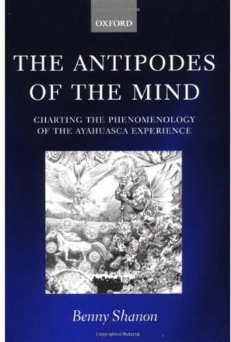 The antipodes of the mind : charting the phenomenology of the Ayahuasca experience
