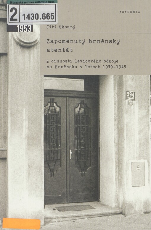 Zapomenutý brněnský atentát: z činnosti levicového odboje na Brněnsku v letech 1939-1945
