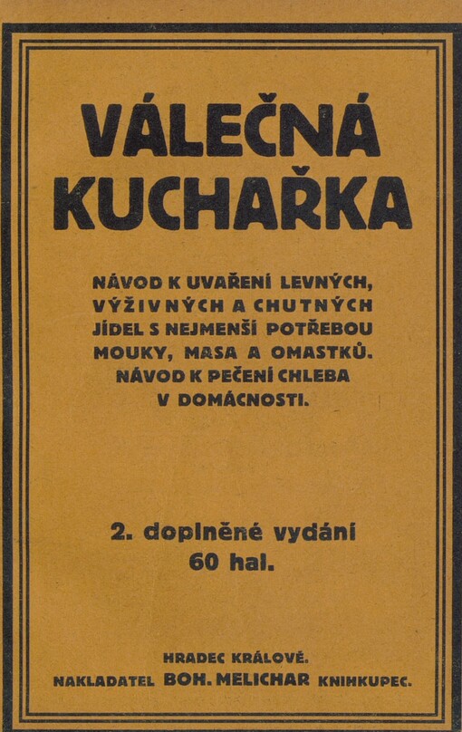 Válečná kuchařka: návod k vaření levných, výživných a chutných jídel s nejmenší potřebou mouky, masa a omastků, návod k pečení chleba v domácnosti