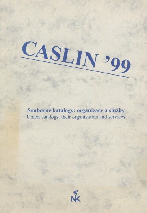 Souborné katalogy: organizace a služby =: Union catalogs: their organization and services : CASLIN '99 : [6. mezinárodní seminář], 30. května - 3. června 1999, Zadov, Česká republika : sborník příspěvků