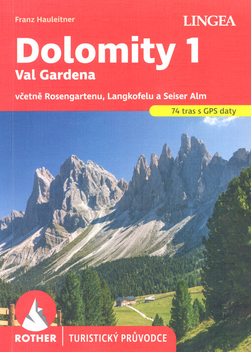 Dolomity  : 74 vybraných tras. 1, Val Gardena včetně Rosengartenu, Langkofelu a Seiser Alm