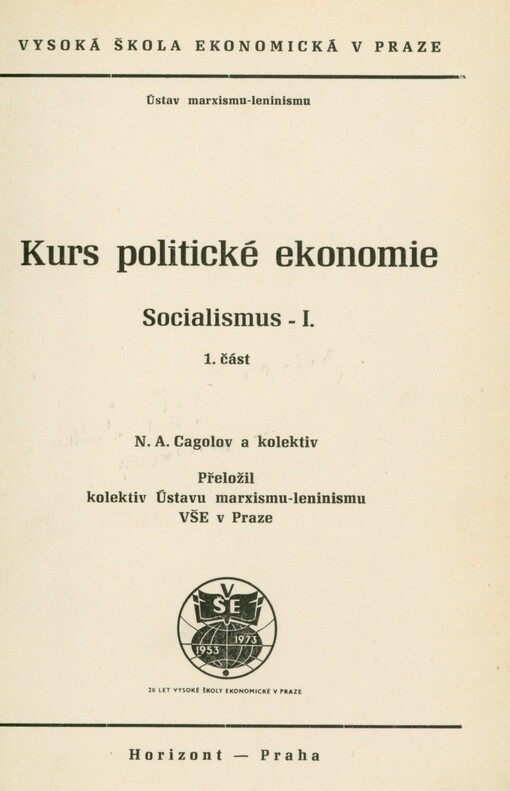Kurs politické ekonomie : socialismus : určeno pro posl. všech fakult Vys. školy ekon. v Praze. 1. [díl]. 1. část