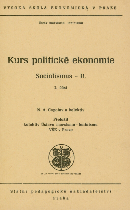 Kurs politické ekonomie : socialismus : určeno pro posl. všech fakult Vys. školy ekon. v Praze. 2. [díl]. 1. část