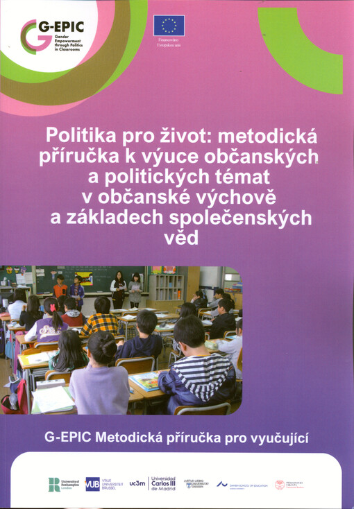 Politika pro život. Metodická příručka k výuce občanských a politických témat v občanské výchově a základech společenských věd : G-EPIC metodická příručka pro vyučující
