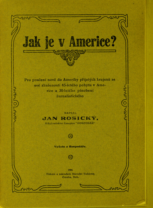 Jak je v Americe? : pro poučení nově do Ameriky přijetých krajanů ze své zkušenosti 45-let. pobytu v Americe a 30-let. působ. žurnal.