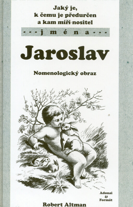 Jaký je, k čemu je předurčen a kam míří nositel jména Jaroslav : nomenologický obraz