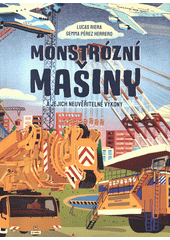 Monstrózní mašiny a jejich neuvěřitelné výkony  (odkaz v elektronickém katalogu)