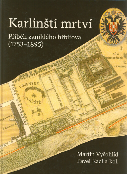Karlínští mrtví : příběh zaniklého hřbitova (1753-1895)