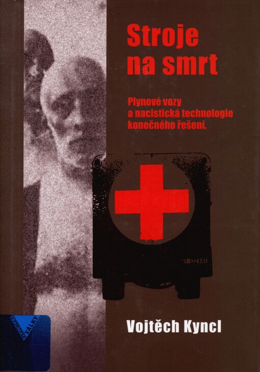 Stroje na smrt: plynové vozy a nacistická technologie konečného řešení