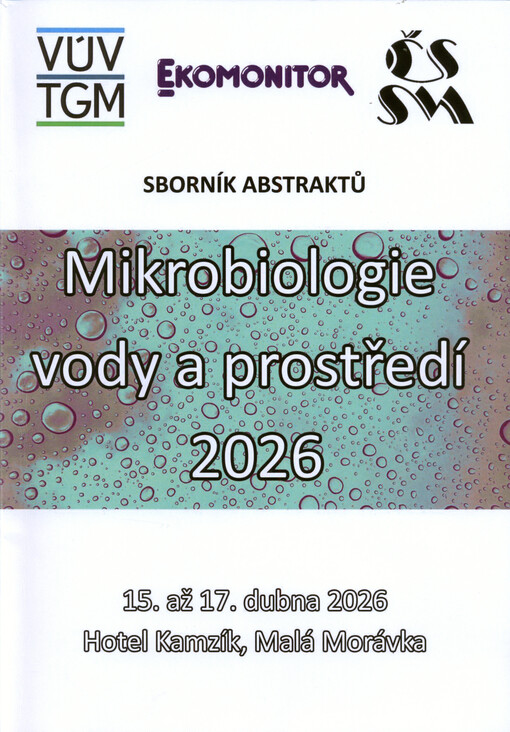 Mikrobiologie vody a prostředí 2026 : 15. až 17. dubna 2026, Hotel Kamzík, Malá Morávka : sborník abstraktů
