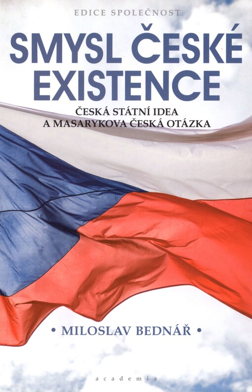Smysl české existence: česká státní idea a Masarykova česká otázka