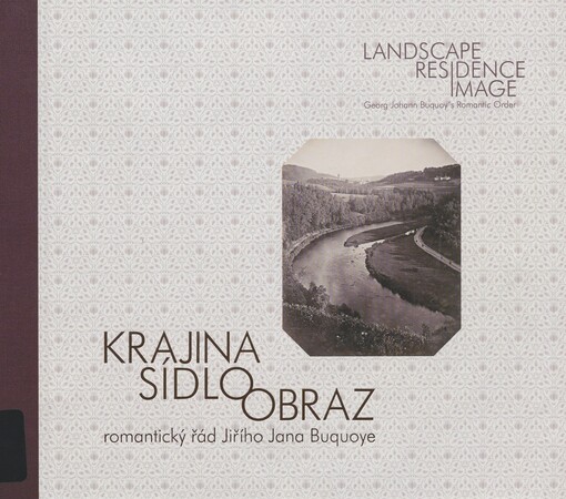 Krajina, sídlo, obraz: romantický řád Jiřího Jana Buquoye