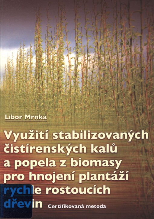 Využití stabilizovaných čistírenských kalů a popela z biomasy pro hnojení plantáží rychle rostoucích dřevin: uplatněná certifikovaná metodika